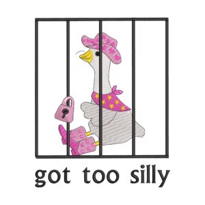 Got Too Silly Goose Embroidery Design – Funny Goose Machine Embroidery File